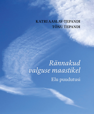 Rännakud valguse maastikel. Elu puudutusi