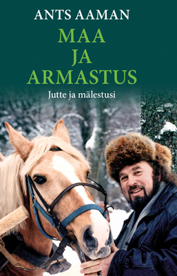 Ants Aaman. Maa ja armastus. Jutte ja mälestusi