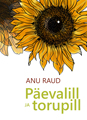 Anu Raud. Päevalill ja torupill